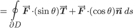 =\oint_{\partial D}\vec{\mathbf{F}}\cdot(\sin\theta)\vec{\mathbf{T}}+\vec{\mathbf{F}}\cdot(\cos\theta)\vec{\mathbf{n}}\, ds