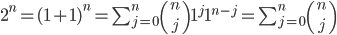 2^{n} = (1 + 1)^{n} = \sum_{j=0}^{n} {n \choose j} 1^{j}1^{n-j} = \sum_{j=0}^{n} {n \choose j}