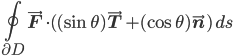 \oint_{\partial D}\vec{\mathbf{F}}\cdot((\sin\theta)\vec{\mathbf{T}}+(\cos\theta)\vec{\mathbf{n}})\, ds