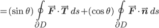 =(\sin\theta)\oint_{\partial D}\vec{\mathbf{F}}\cdot\vec{\mathbf{T}}\, ds+(\cos\theta)\oint_{\partial D}\vec{\mathbf{F}}\cdot\vec{\mathbf{n}}\, ds